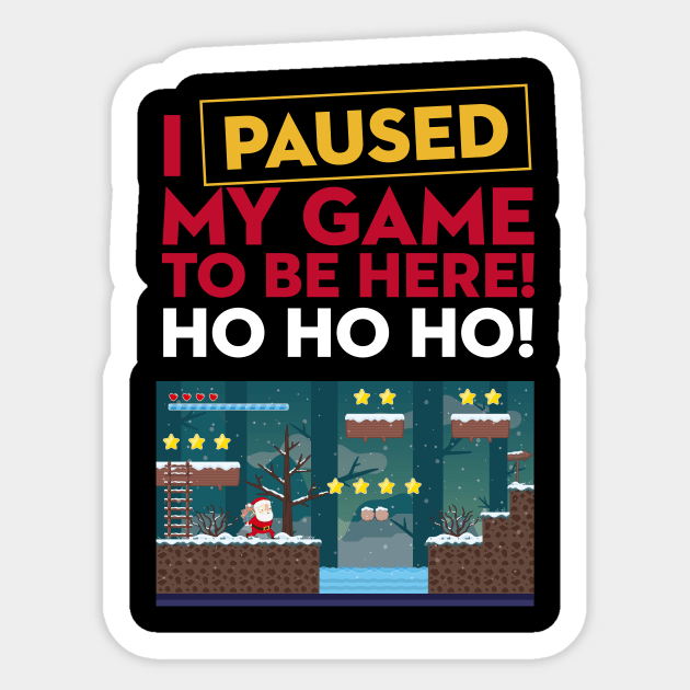 I Paused My Game to be Here Christmas Sticker by geekandgamerstore